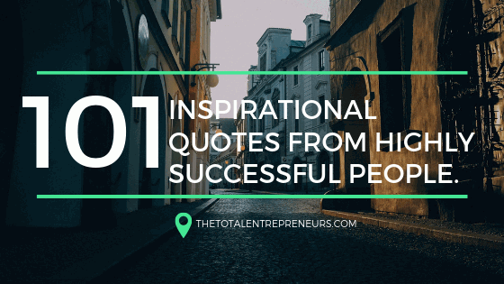 101 Inspirational Quotes from Highly Successful People