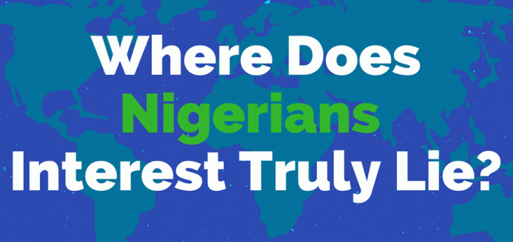 Where Does Nigerians Interest Truly Lie