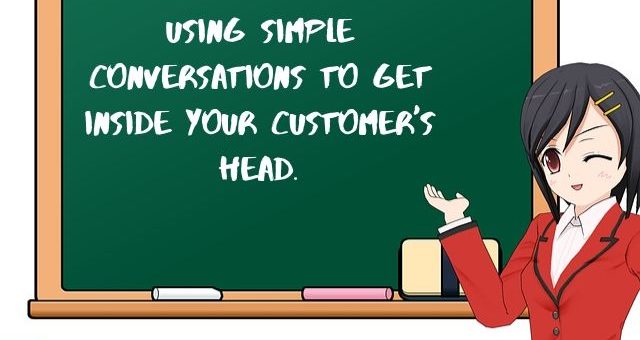 Using Simple Conversations to Get Inside your Customer's Head
