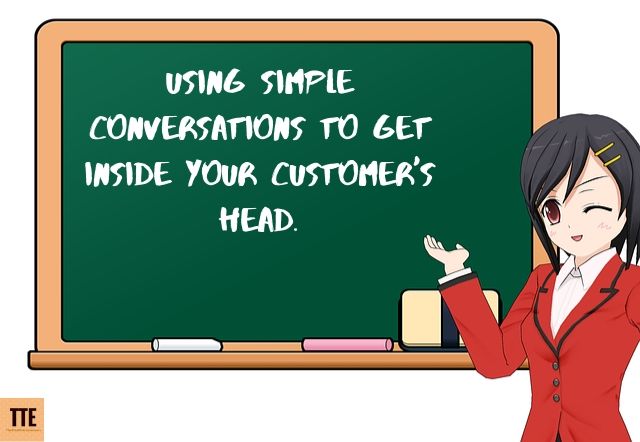 Using Simple Conversations to Get Inside your Customer's Head