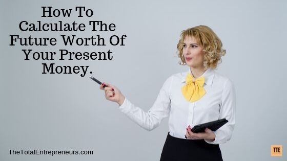 How To Calculate The Future Worth Of Your Present Money