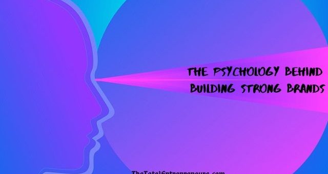 The Psychology Behind Building Strong Brands