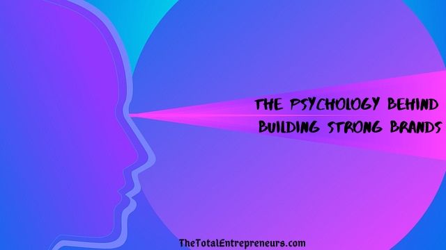 The Psychology Behind Building Strong Brands