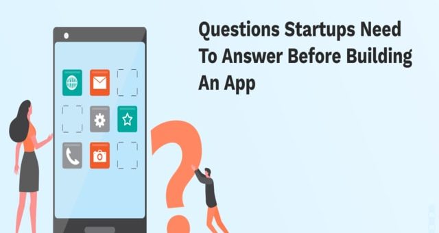 10 Questions Startups Need to Answer before Building an App