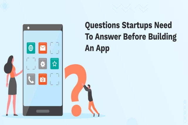10 Questions Startups Need to Answer before Building an App