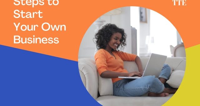 Important Steps to Take When Starting Your Own Business