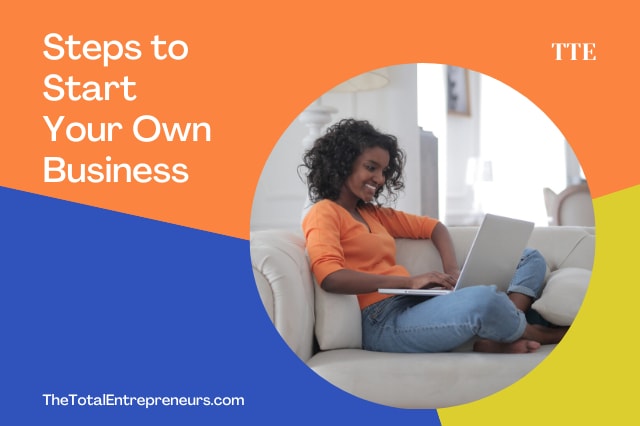 Important Steps to Take When Starting Your Own Business