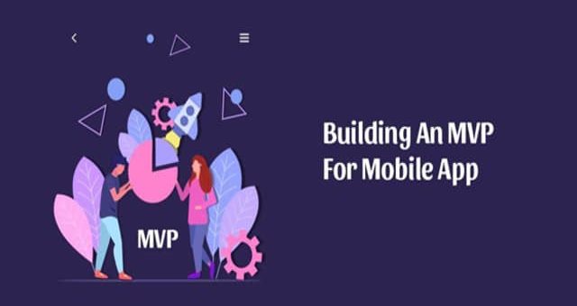 Reasons Why You Should Build MVP for Your Mobile App