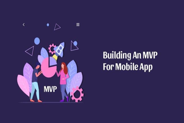 Reasons Why You Should Build MVP for Your Mobile App