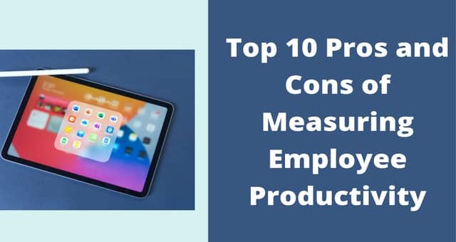 Top 10 Pros and Cons of Measuring Employee Productivity