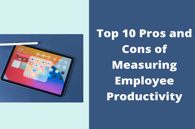 Top 10 Pros and Cons of Measuring Employee Productivity