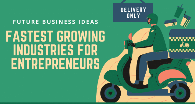 The Fastest Growing Industries For Entrepreneurs To Consider