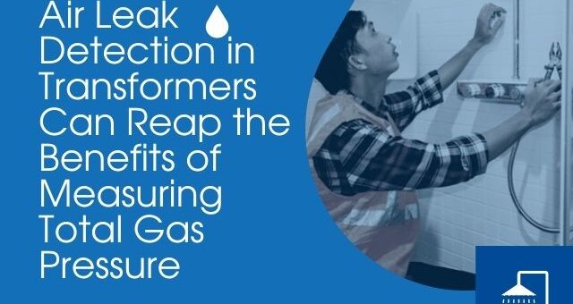 Air Leak Detection in Transformers Can Reap the Benefits of Measuring Total Gas Pressure