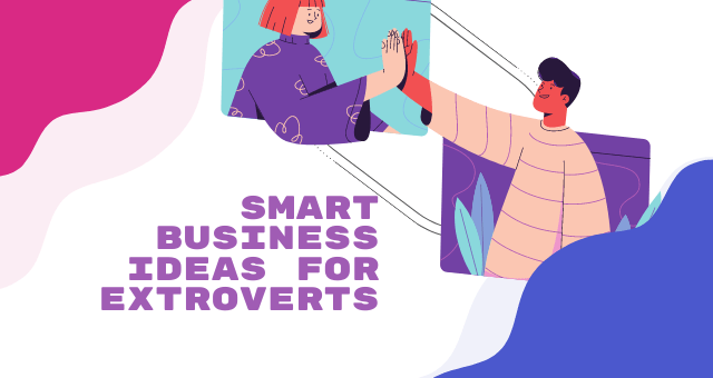 Smart Business Ideas for Extroverts