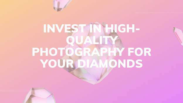 Invest in High-Quality Photography for Your Diamonds