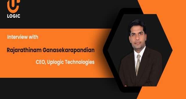 Interview with Rajarathinam Ganasekarapandian, CEO of Uplogic Technologies