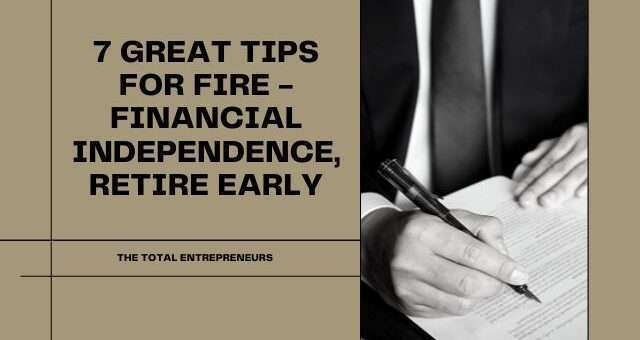 7 Great Tips for FIRE - Financial Independence, Retire Early