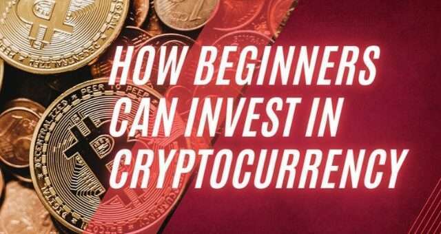 How Beginners Can Invest in Cryptocurrency