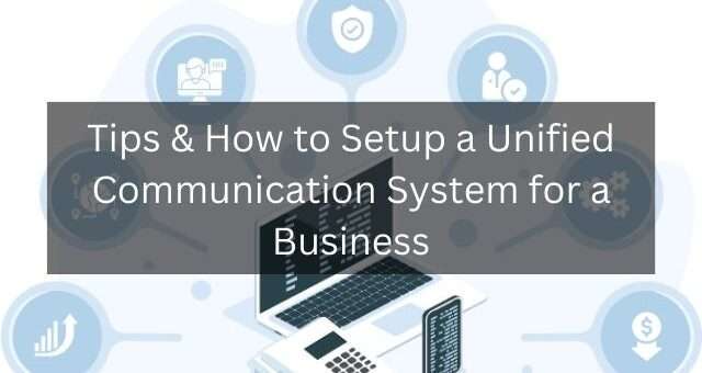 Tips & How to Setup a Unified Communication System for a Business