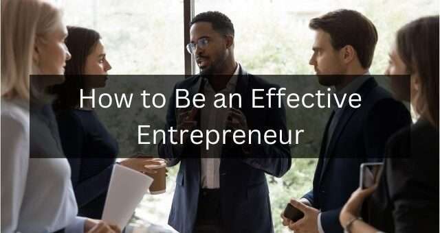 How to Be an Effective Entrepreneur