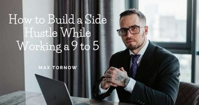 How to Build a Side Hustle While Working a 9 to 5