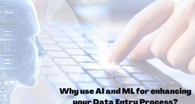 Why Use AI and ML for Enhancing Your Data Entry Process?